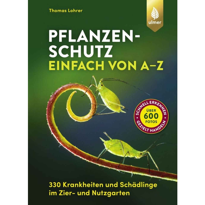 Pflanzenschutz einfach von A-Z - Krankheiten & Schädlinge im Zier- & Nutzgarten